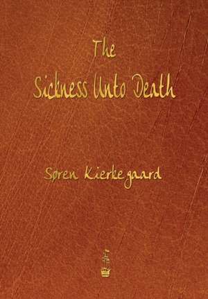 The Sickness Unto Death de Soren Kierkegaard