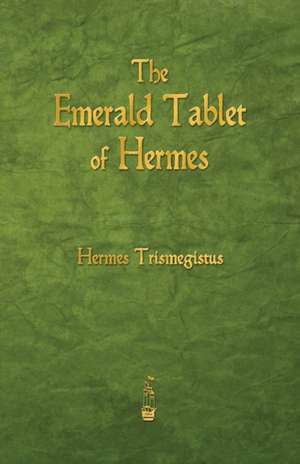 The Emerald Tablet of Hermes de Hermes Trismegistus