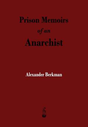 Prison Memoirs of an Anarchist de Alexander Berkman