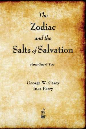 The Zodiac and the Salts of Salvation de George W. Carey