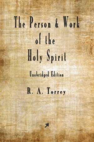 The Person and Work of The Holy Spirit de Ra Torrey