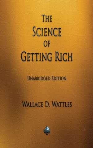 The Science of Getting Rich de Wallace D Wattles