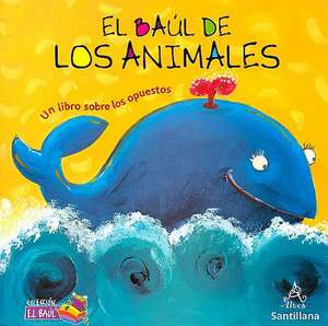 El Baul de Los Animales: Un Libro Sobre Los Opuestos de Cecilia Pisos