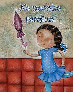 No Necesito Paraguas = I Don't Need an Umbrella! de Amy White