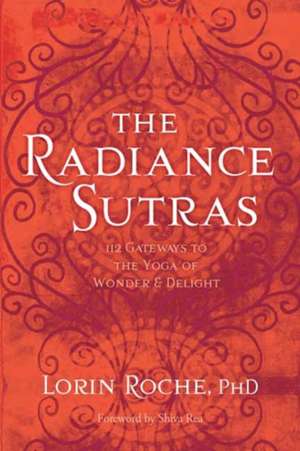 The Radiance Sutras: 112 Gateways to the Yoga of Wonder and Delight de Lorin Roche