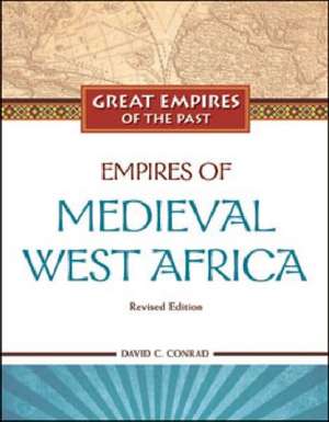 Empires of Medieval West Africa: Ghana, Mali, and Songhay de David C. Conrad