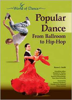 Popular Dance: From Ballroom to Hip-Hop de Karen Lynn Smith