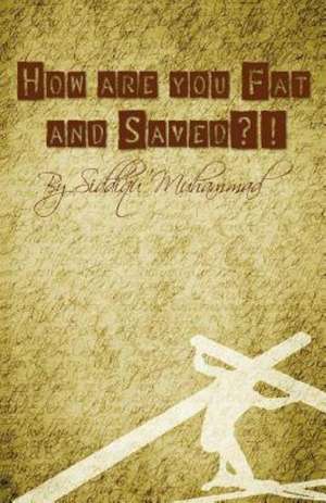 How Are You Fat and Saved? de Siddiqu Muhammad