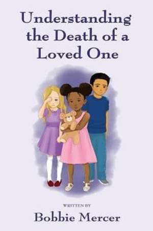 Understanding the Death of a Loved One de Bobbie Mercer