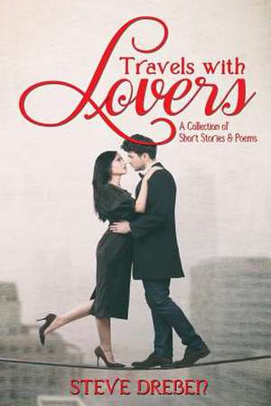 Travels with Lovers de Steve Dreben