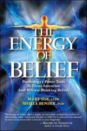 The Energy of Belief: Psychology's Power Tools to Focus Intention and Release Blocking Beliefs de Sheila Sidney Bender