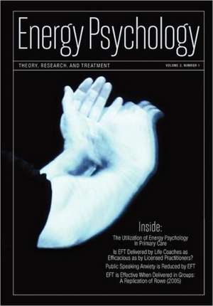 Energy Psychology Journal, 3:1: Theory, Research, and Treatment de Dawson Church Ph.D.