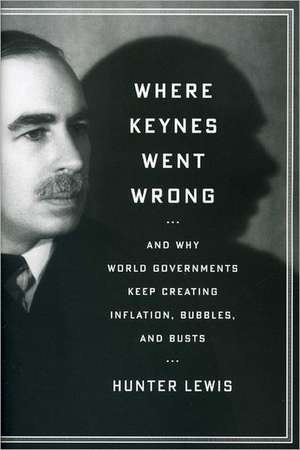 Where Keynes Went Wrong de Hunter Lewis