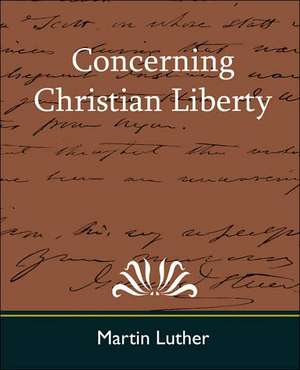 Concerning Christian Liberty de Martin Luther