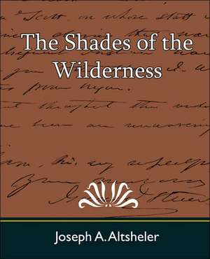 The Shades of the Wilderness de A. Altsheler Joseph a. Altsheler