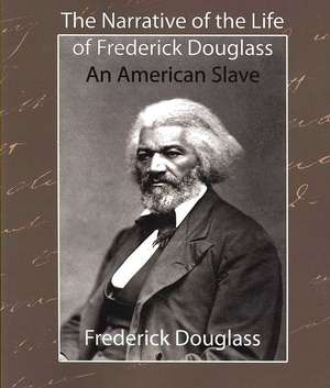 The Narrative of the Life of Frederick Douglass - An American Slave de Douglass Frederick Douglass