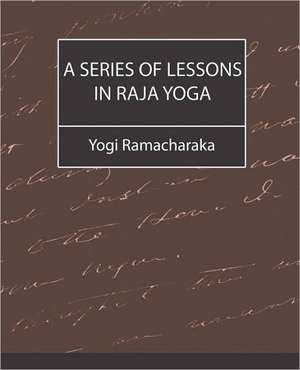 A Series of Lessons in Raja Yoga de Ramacharaka Yogi Ramacharaka