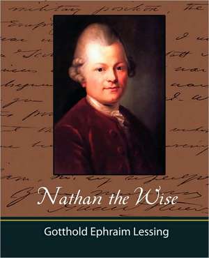 Nathan the Wise de Ephraim Lessin Gotthold Ephraim Lessing