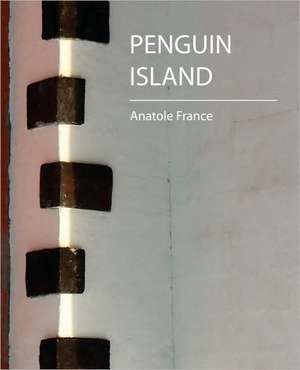 Penguin Island - Anatole France de Anatole France