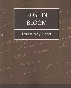 Rose in Bloom - Louisa May Alcott de May Alcott Louisa May Alcott