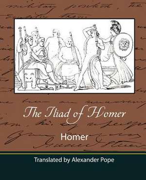 The Iliad of Homer (Translated by Alexander Pope) de Homer