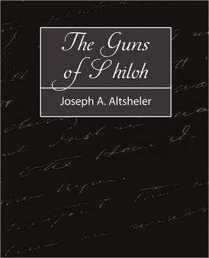 The Guns of Shiloh de A. Altsheler Joseph a. Altsheler