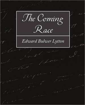 The Coming Race de Bulwer Lytton Edward Bulwer Lytton