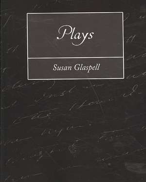 Plays de Glaspell Susan Glaspell