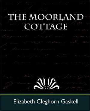 The Moorland Cottage de Cleghorn Gas Elizabeth Cleghorn Gaskell