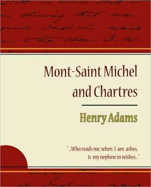 Mont-Saint Michel and Chartres - Henry Adams de Henry Adams