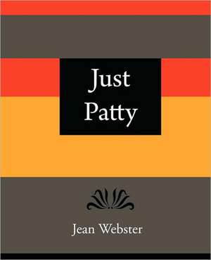 Just Patty - Jean Webster de Webster Jean Webster