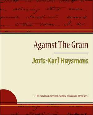 Against the Grain de Huysmans Joris-Karl Huysmans