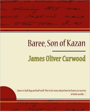 Baree, Son of Kazan de Oliver Curwood James Oliver Curwood