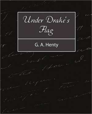 Under Drake's Flag de A. Henty G. a. Henty