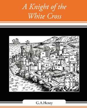 A Knight of the White Cross de G. a. Henty