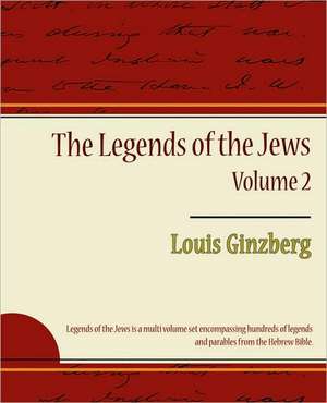 The Legends of the Jews - Volume 2 de Ginzberg Louis Ginzberg