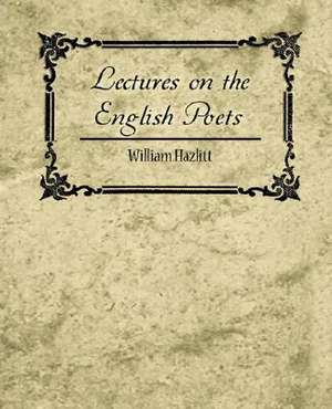 Lectures on the English Poets de Hazlitt William Hazlitt