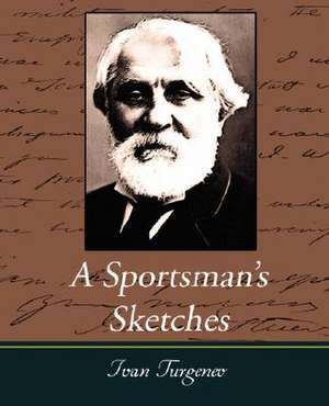 A Sportsman's Sketches Works of Ivan Turgenev, Vol. I de Ivan Sergeevich Turgenev