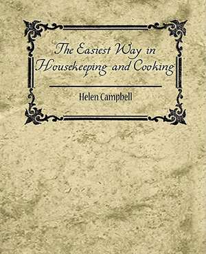 The Easiest Way in Housekeeping and Cooking de Campbell Helen Campbell