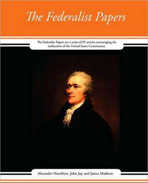 The Federalist Papers de John Jay and James Alexander Hamilton