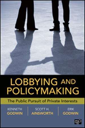 Lobbying and Policymaking: The Public Pursuit of Private Interests de Godwin