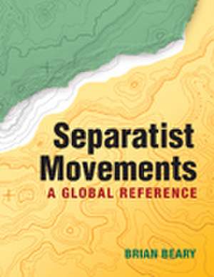 Separatist Movements: A Global Reference de Brian Beary