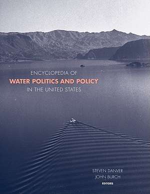 Encyclopedia of Water Politics and Policy in the United States de Steven L. Danver