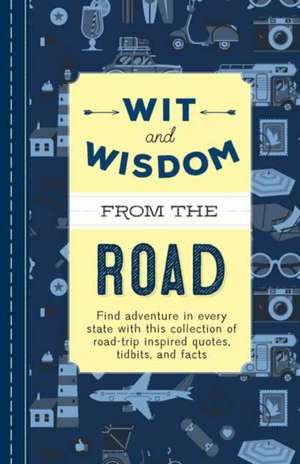 Wit and Wisdom from the Road: A Collection of Quotes and Tidbits about Life on the Road de Cider Mill Press