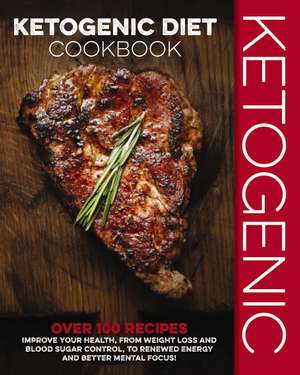 Ketogenic Diet Cookbook: Over 100 Recipes to Improve Your Health, from Weight Loss and Blood Sugar Control, to Renewed Energy and Better Mental Focus! de Cider Mill Press