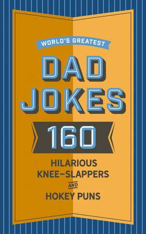 World's Greatest Dad Jokes: 160 Hilarious Knee-Slappers and Puns Dads Love to Tell de John Brueckner