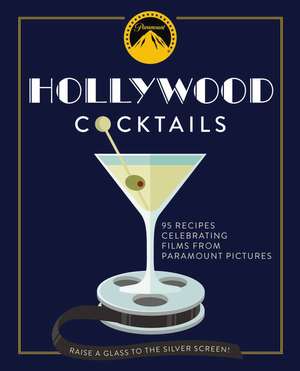 Hollywood Cocktails: Over 95 Recipes Celebrating Films from Paramount Pictures de The Coastal Kitchen