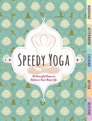 Speedy Yoga: 50 Peaceful Poses to Balance Your Busy Life de Rachel Scott