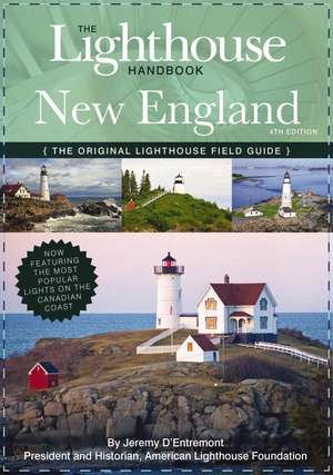 The Lighthouse Handbook New England and Canadian Maritimes (Fourth Edition): The Original Lighthouse Field Guide (Now Featuring the Most Popular Lighthouses on the Canadian Coast!) de Jeremy D'Entremont