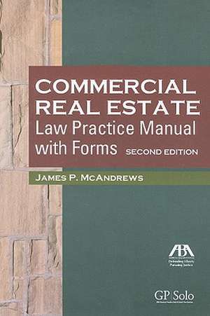 Commercial Real Estate Law Practice Manual with Forms, Second Edition de James P. McAndrews